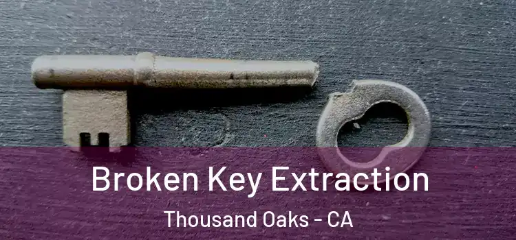  Broken Key Extraction Thousand Oaks - CA