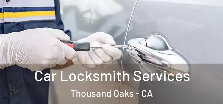  Car Locksmith Services Thousand Oaks - CA