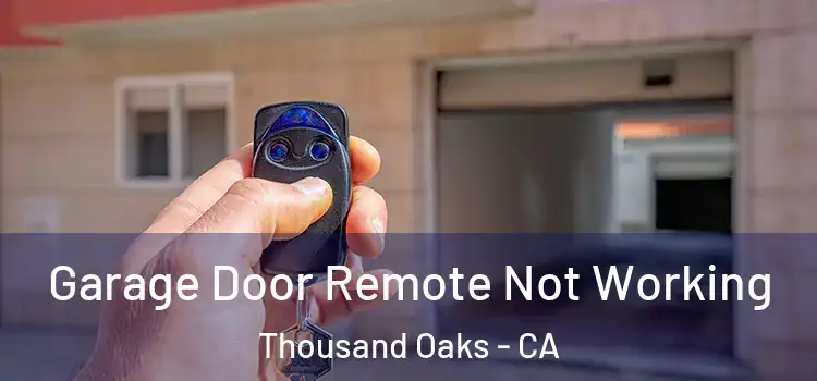  Garage Door Remote Not Working Thousand Oaks - CA