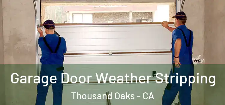  Garage Door Weather Stripping Thousand Oaks - CA
