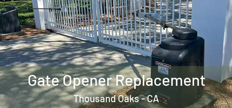  Gate Opener Replacement Thousand Oaks - CA