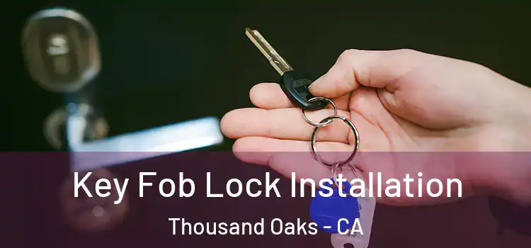  Key Fob Lock Installation Thousand Oaks - CA
