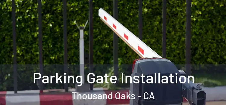  Parking Gate Installation Thousand Oaks - CA