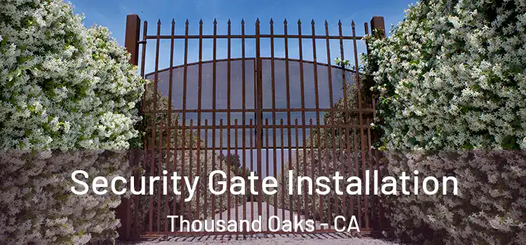 Security Gate Installation Thousand Oaks - CA